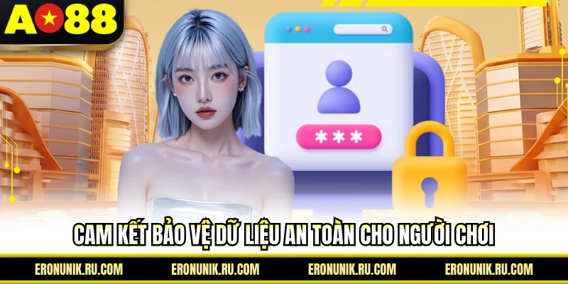 Cam kết bảo vệ dữ liệu an toàn cho người chơi