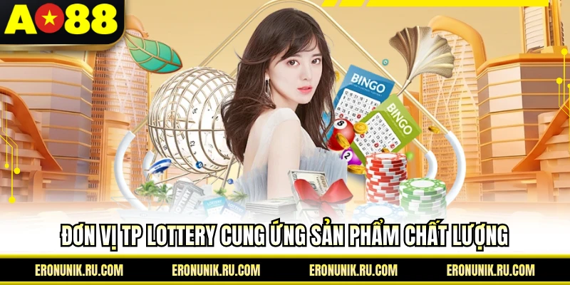 Đơn vị TP Lottery cung ứng sản phẩm chất lượng