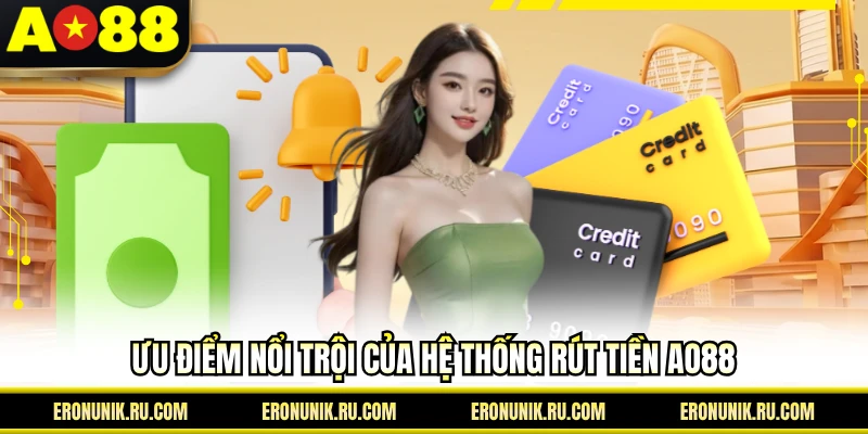 Ưu điểm nổi trội của hệ thống rút tiền AO88